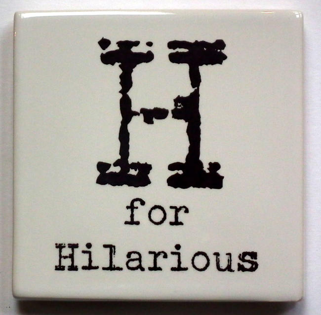 H for Hilarious