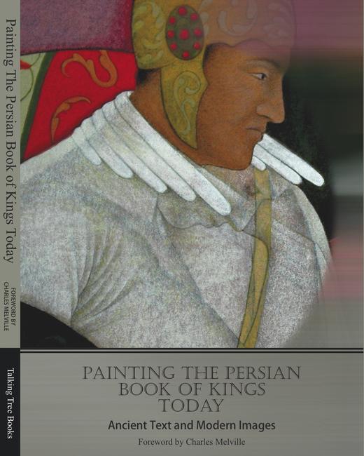 Painting The Persian Book of Kings Today - Ancient Text and Modern Images