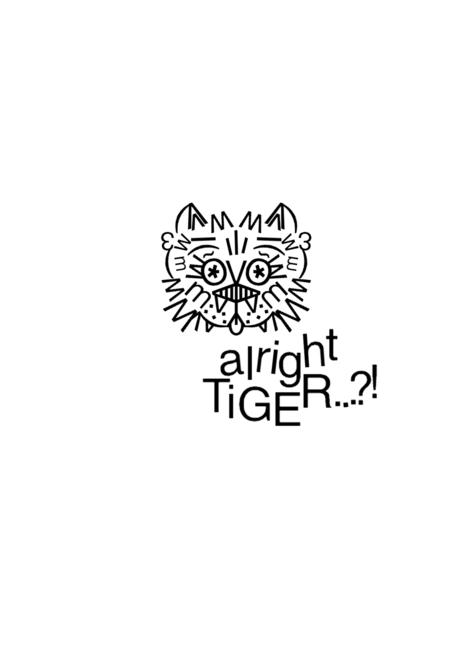 alright TIGER...?!