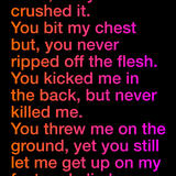 You threw me on the ground, yet you still let me get up and climb on you again