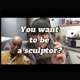 You you want to be a sculptor ?