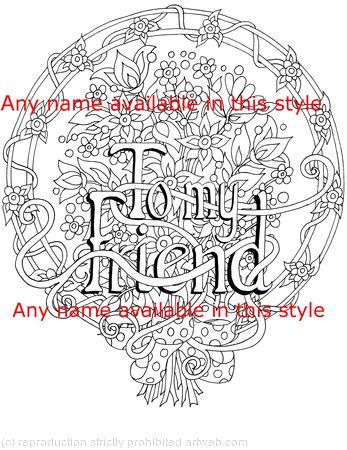 Flower bunch example colouring card ( to my friend)  Any name can be woven into the design in this way, Colour and send or send to be coloured.