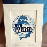 MUM ( or any name) on a dolphin design mounted print.Any name is available , just contact me. 