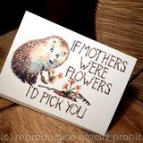 102 If mothers were Flowers I'd pick you. Skillipig ( fun hedgehog ) card. 6 by 4 ivory card with recycled envelope. 