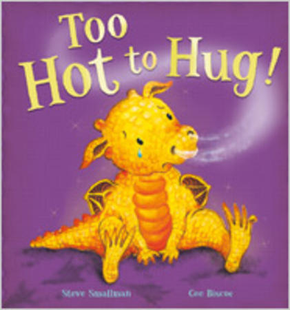 Too Hot To Hug by Steve Smallman (Little Tiger Press July 2010)