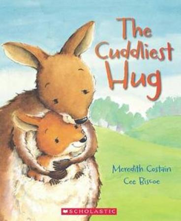 The Cuddliest Hug by Meredith Costain, published by Scholastic Australia 2014