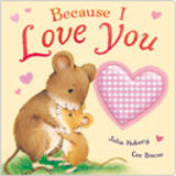 Because I Love You by Julia Hubery, published by Little Tiger Press 2012