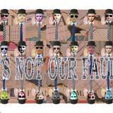 It's Not Our Fault